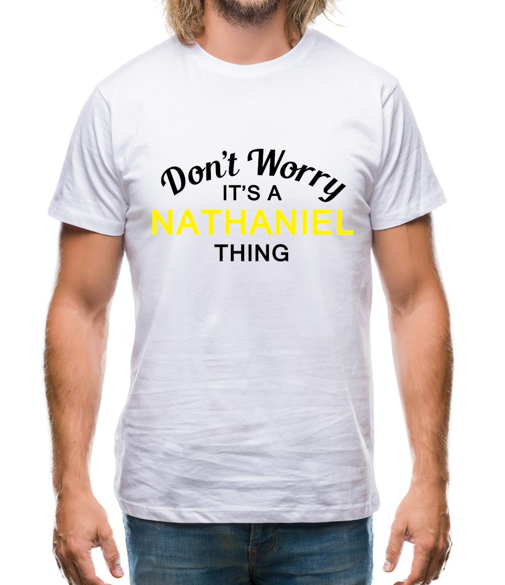Don't Worry It's a NATHANIEL Thing! Mens T-Shirt Don't Worry It's a NATHANIEL Thing! Mens T-Shirt