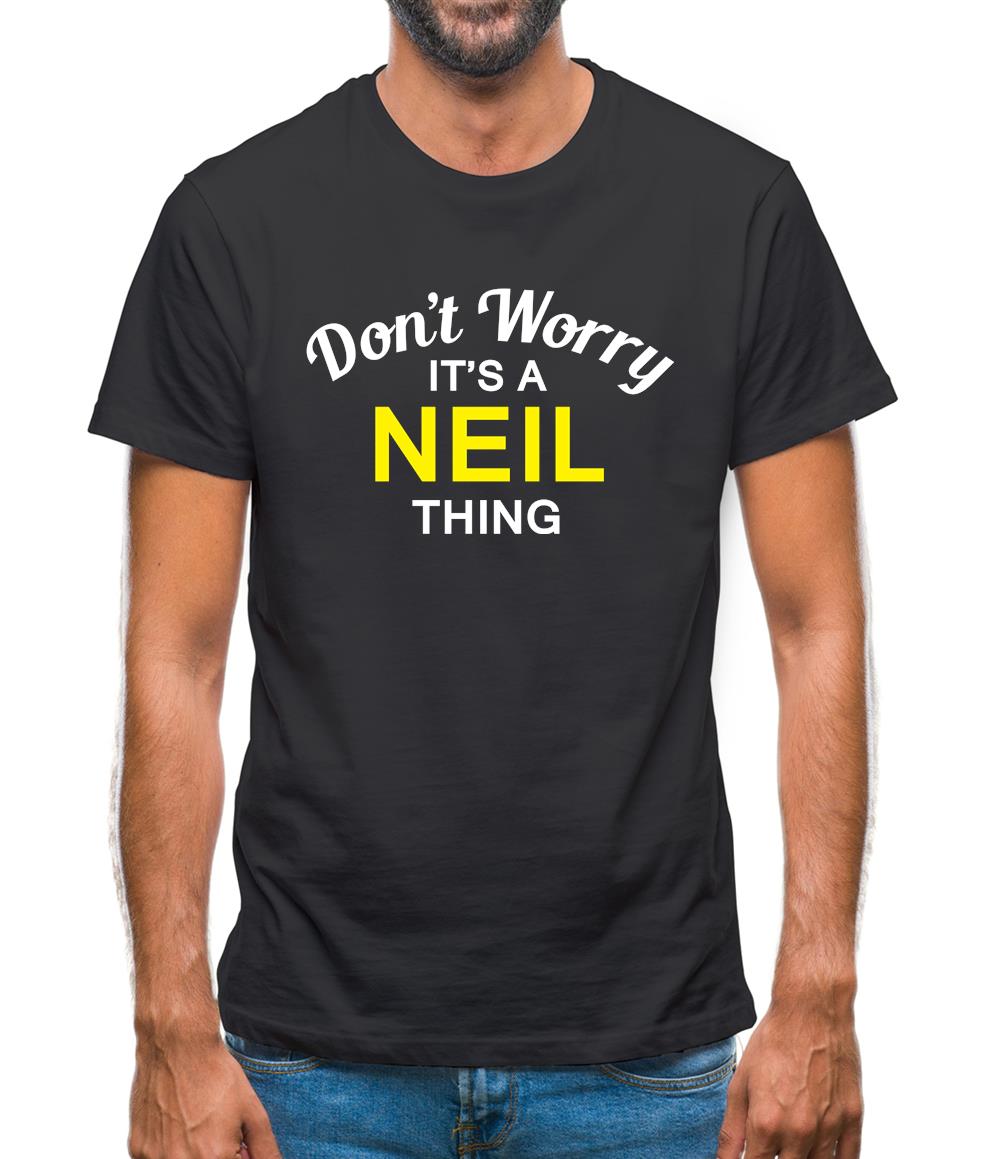 Don't Worry It's a NEIL Thing! Mens T-Shirt Don't Worry It's a NEIL Thing! Mens T-Shirt