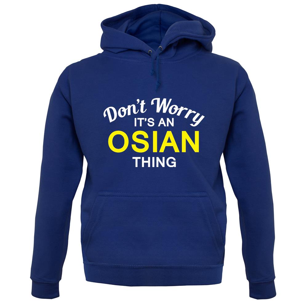 Don't Worry It's an OSIAN Thing! unisex hoodie Don't Worry It's an OSIAN Thing! unisex hoodie