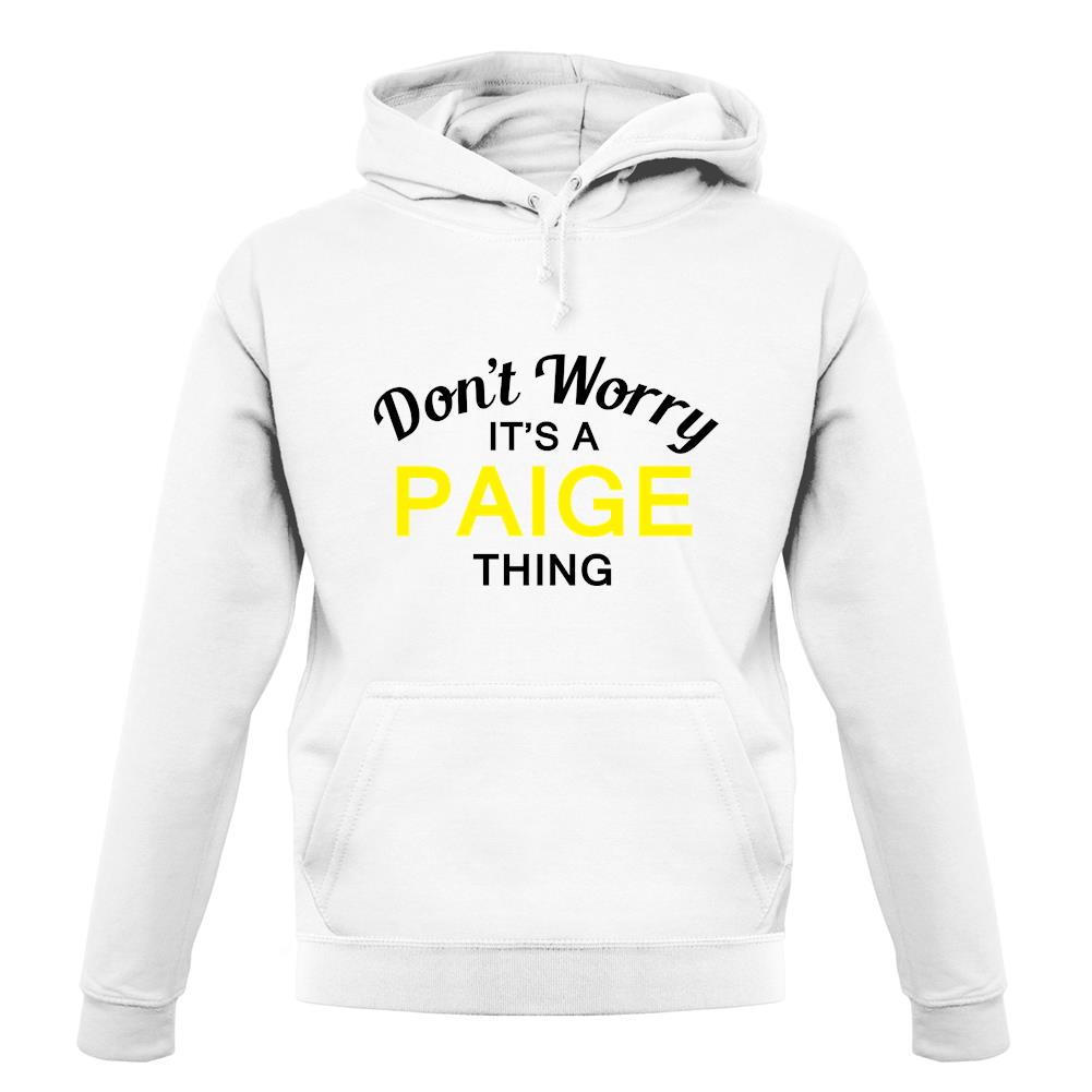 Don't Worry It's a PAIGE Thing! unisex hoodie Don't Worry It's a PAIGE Thing! unisex hoodie