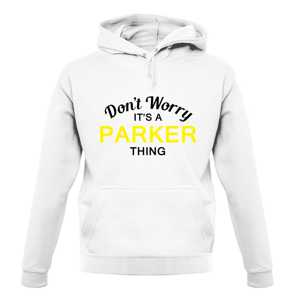 Don't Worry It's a PARKER Thing! unisex hoodie Don't Worry It's a PARKER Thing! unisex hoodie