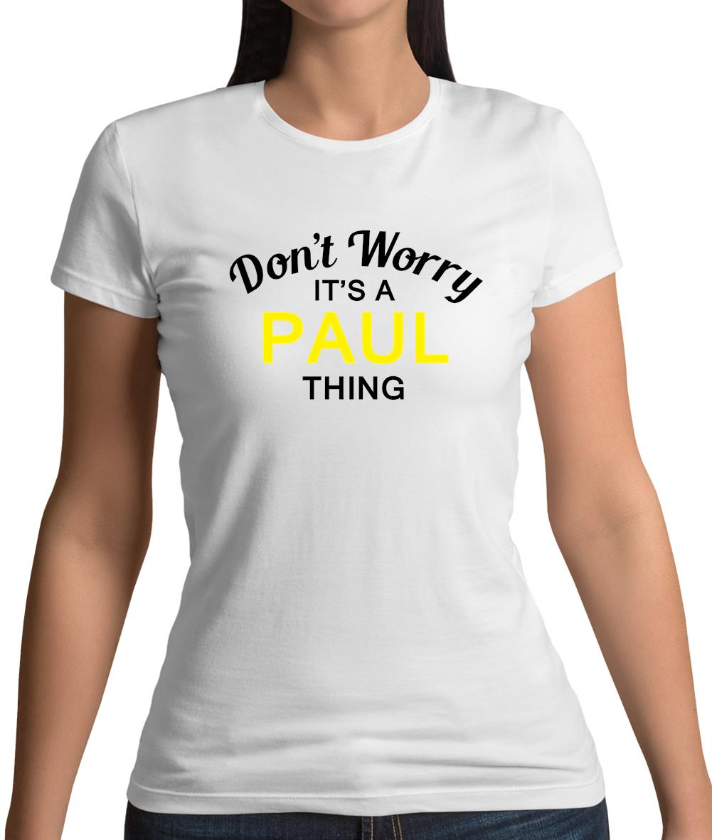 Don't Worry It's a PAUL Thing! Womens T-Shirt Don't Worry It's a PAUL Thing! Womens T-Shirt