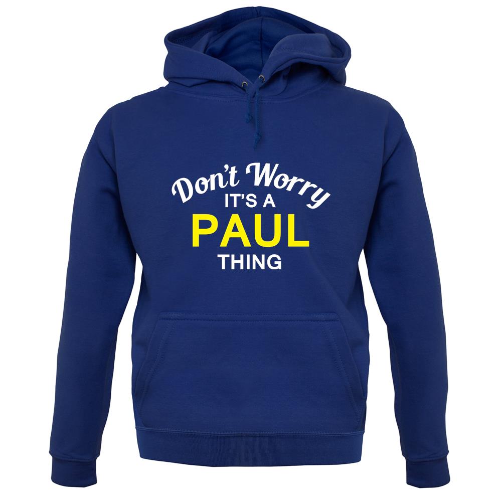 Don't Worry It's a PAUL Thing! unisex hoodie Don't Worry It's a PAUL Thing! unisex hoodie