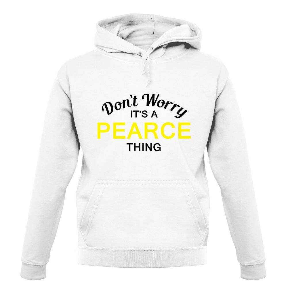 Don't Worry It's a PEARCE Thing! unisex hoodie Don't Worry It's a PEARCE Thing! unisex hoodie