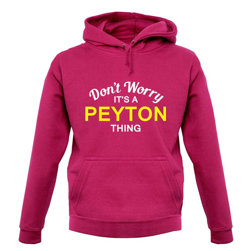 Don't Worry It's a PEYTON Thing! unisex hoodie Don't Worry It's a PEYTON Thing! unisex hoodie