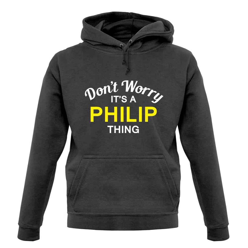Don't Worry It's a PHILIP Thing! unisex hoodie Don't Worry It's a PHILIP Thing! unisex hoodie