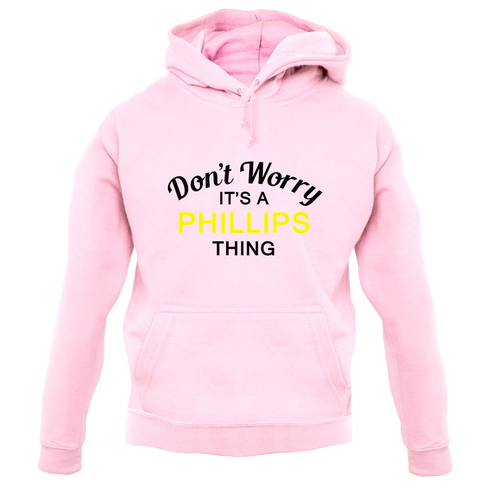 Don't Worry It's a PHILLIPS Thing! unisex hoodie Don't Worry It's a PHILLIPS Thing! unisex hoodie