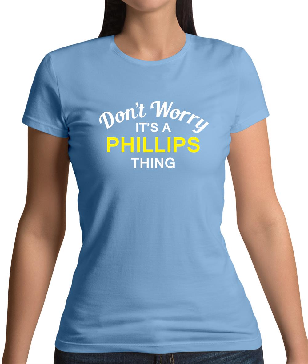 Don't Worry It's a PHILLIPS Thing! Womens T-Shirt Don't Worry It's a PHILLIPS Thing! Womens T-Shirt