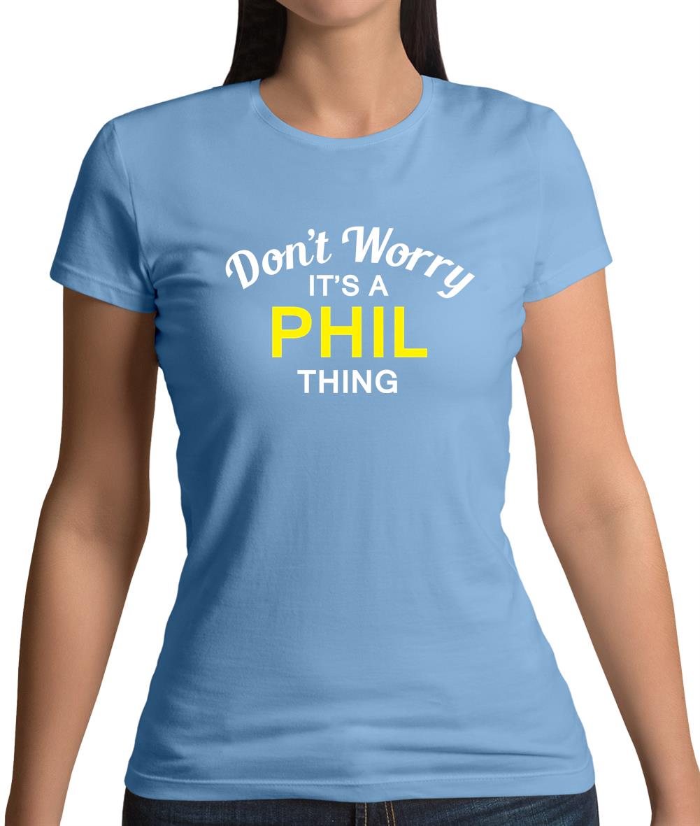 Don't Worry It's a PHIL Thing! Womens T-Shirt Don't Worry It's a PHIL Thing! Womens T-Shirt