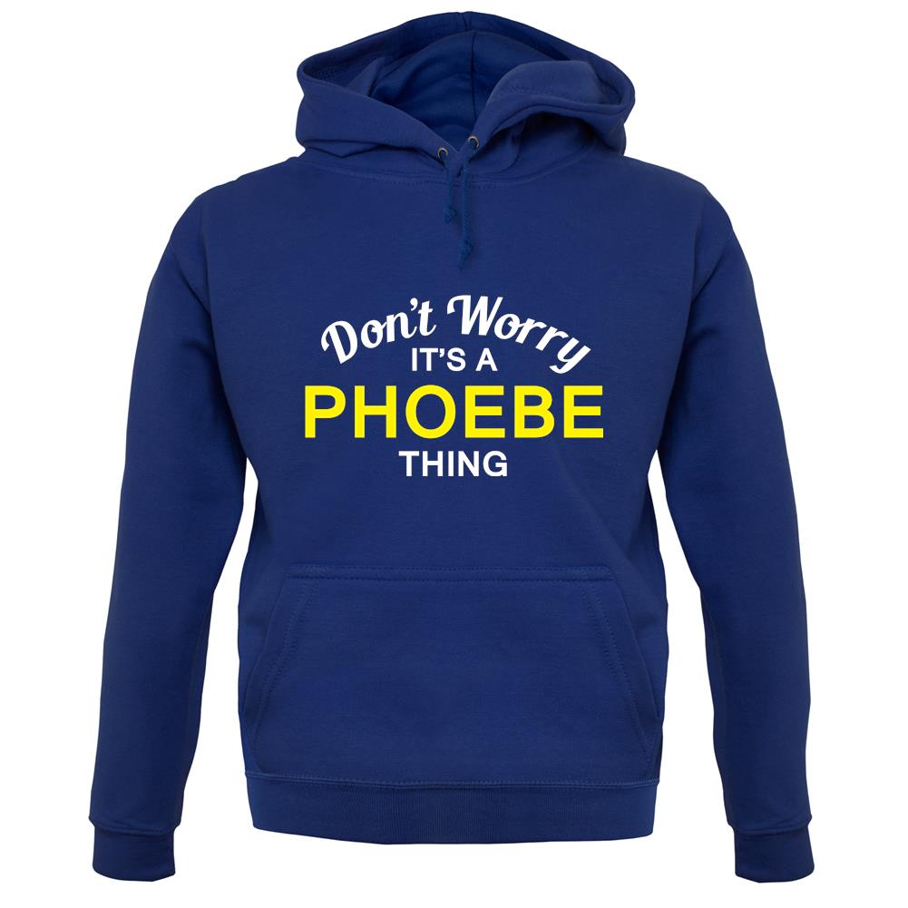 Don't Worry It's a PHOEBE Thing! unisex hoodie Don't Worry It's a PHOEBE Thing! unisex hoodie