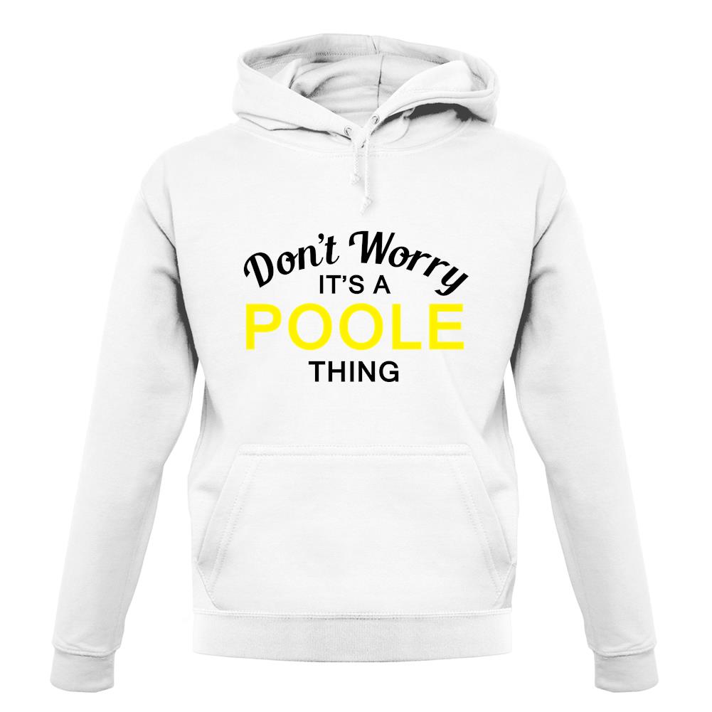 Don't Worry It's a POOLE Thing! unisex hoodie Don't Worry It's a POOLE Thing! unisex hoodie