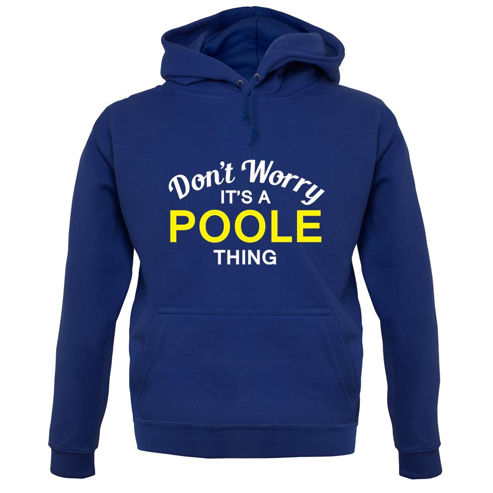 Don't Worry It's a POOLE Thing! unisex hoodie Don't Worry It's a POOLE Thing! unisex hoodie