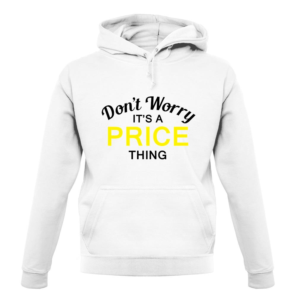 Don't Worry It's a PRICE Thing! unisex hoodie Don't Worry It's a PRICE Thing! unisex hoodie