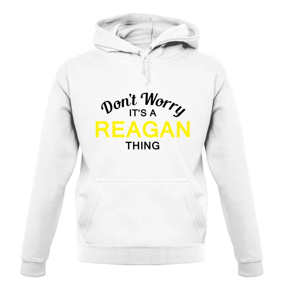 Don't Worry It's a REAGAN Thing! unisex hoodie Don't Worry It's a REAGAN Thing! unisex hoodie