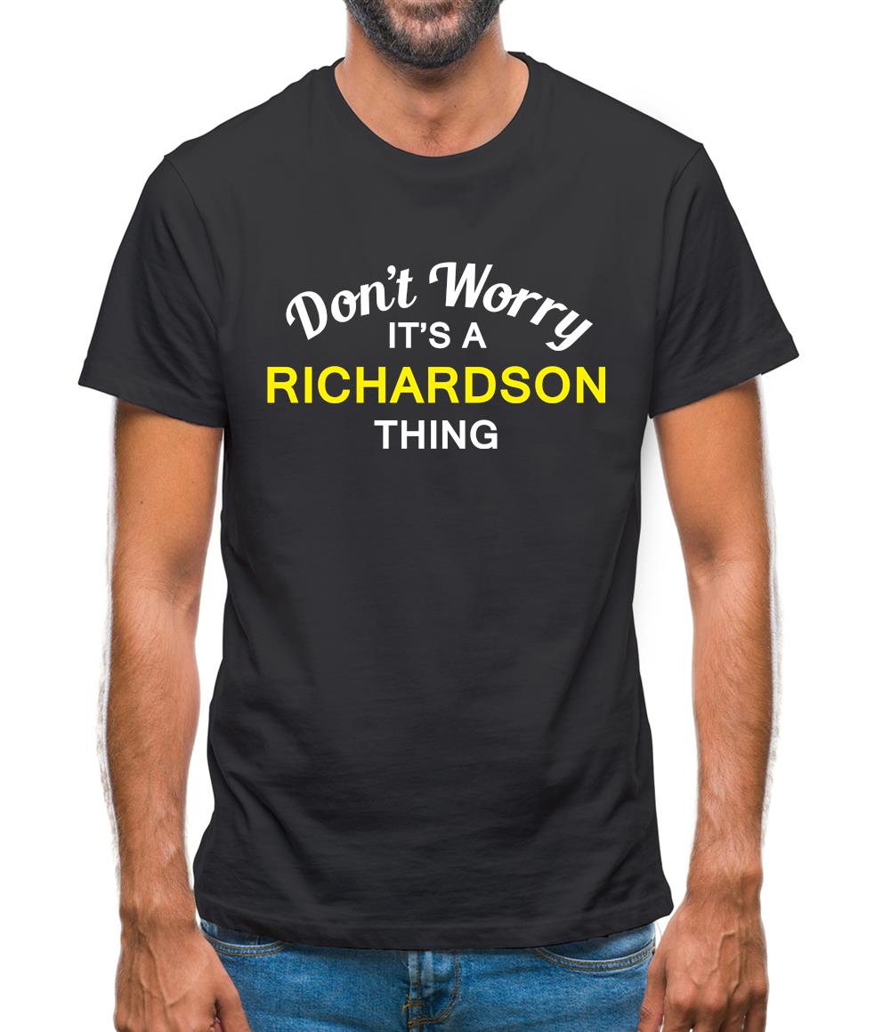 Don't Worry It's a RICHARDSON Thing! Mens T-Shirt