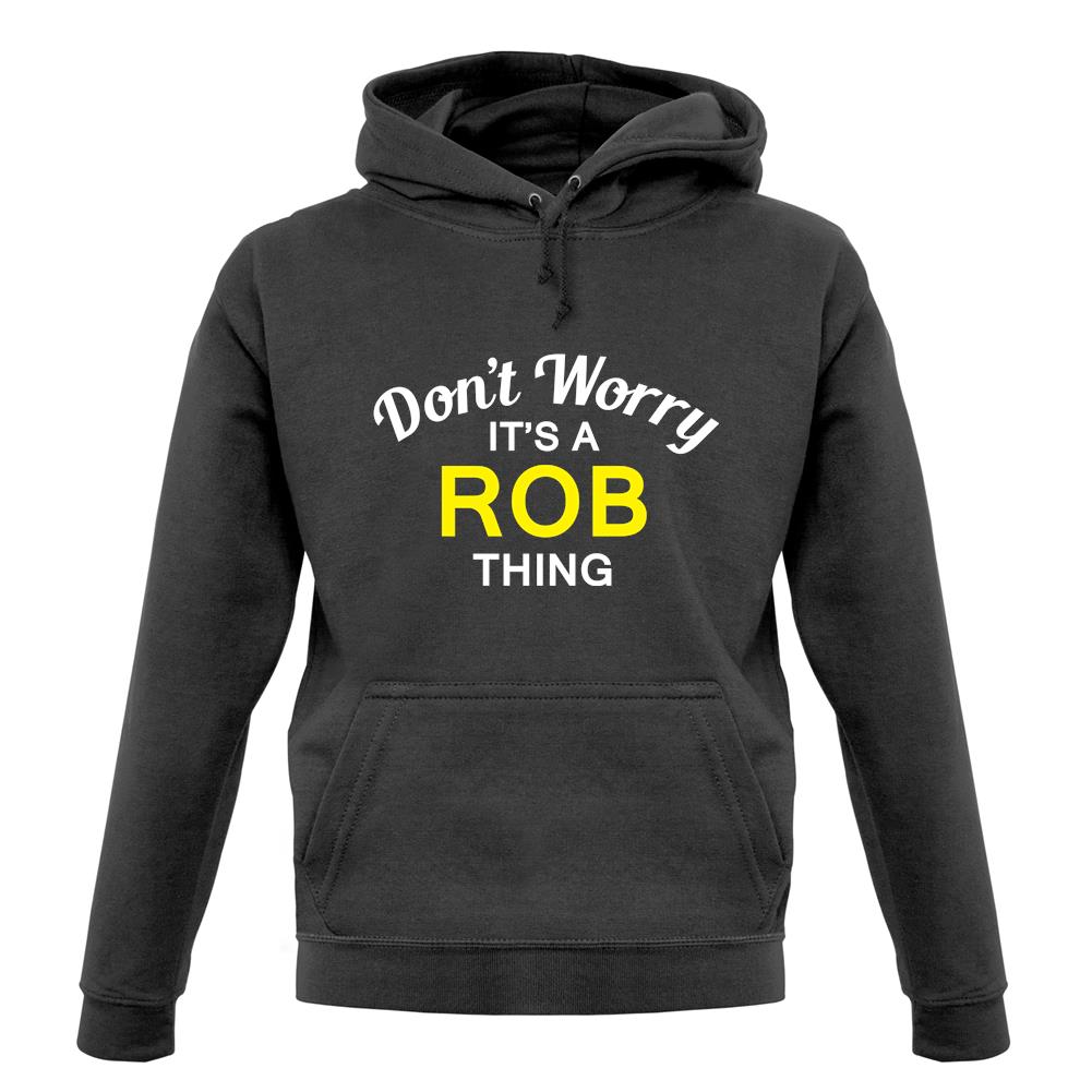 Don't Worry It's a ROB Thing! unisex hoodie Don't Worry It's a ROB Thing! unisex hoodie