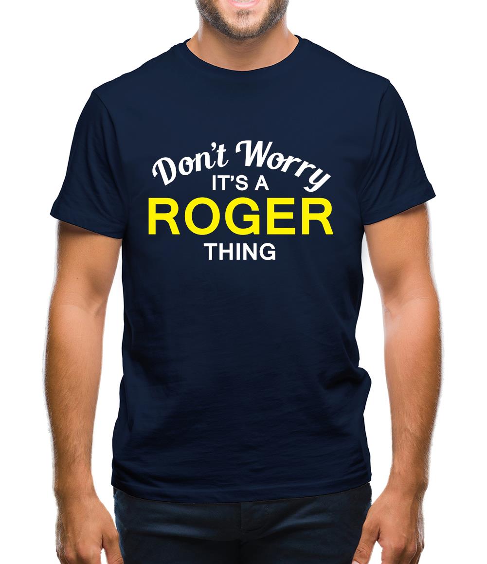 Don't Worry It's a ROGER Thing! Mens T-Shirt Don't Worry It's a ROGER Thing! Mens T-Shirt