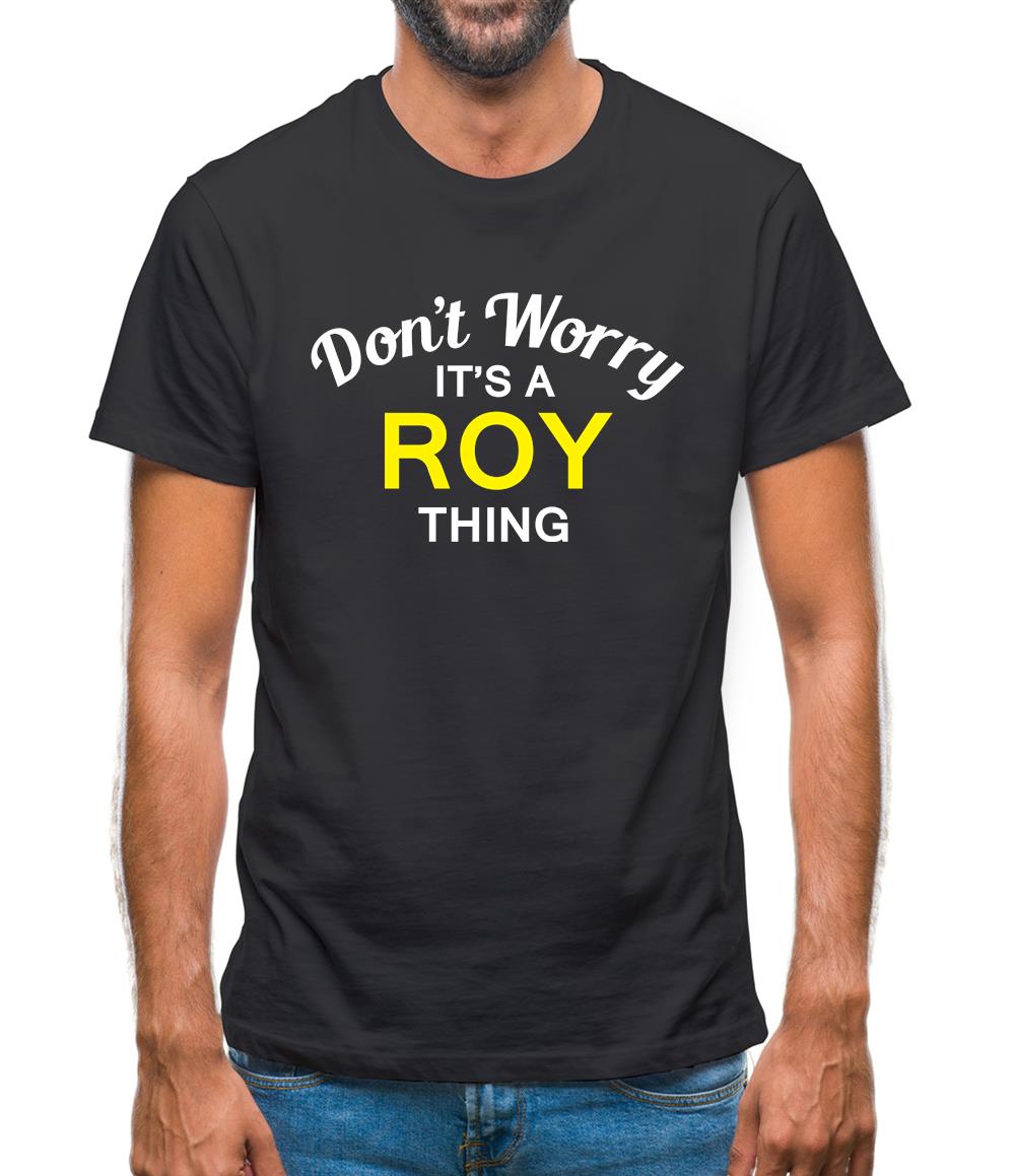Don't Worry It's a ROY Thing! Mens T-Shirt Don't Worry It's a ROY Thing! Mens T-Shirt
