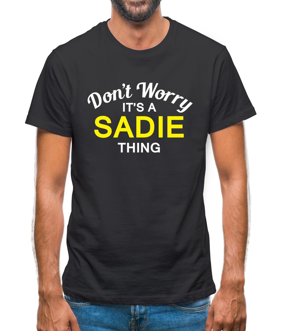 Don't Worry It's a SADIE Thing! Mens T-Shirt Don't Worry It's a SADIE Thing! Mens T-Shirt