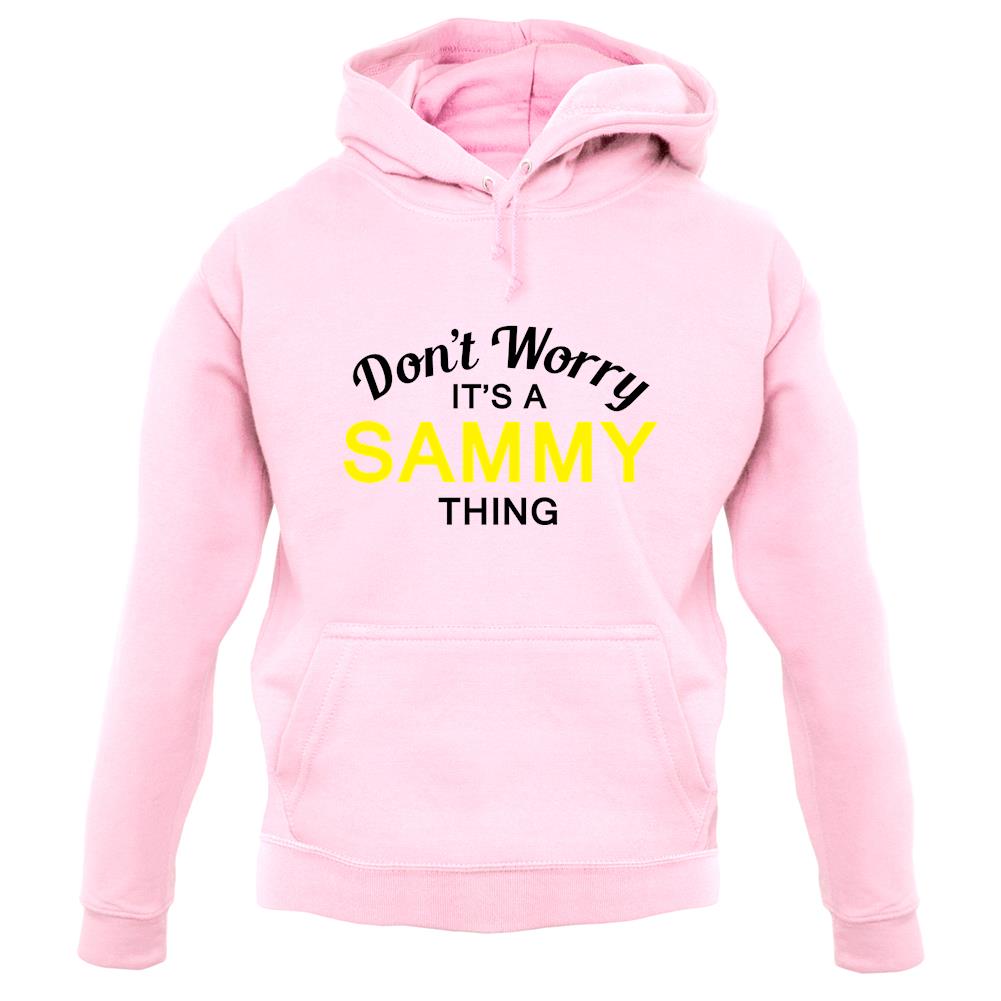 Don't Worry It's a SAMMY Thing! unisex hoodie Don't Worry It's a SAMMY Thing! unisex hoodie