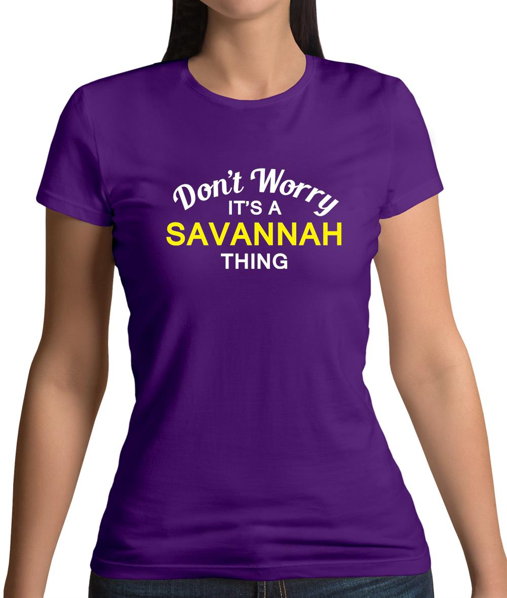 Don't Worry It's a SAVANNAH Thing! Womens T-Shirt Don't Worry It's a SAVANNAH Thing! Womens T-Shirt