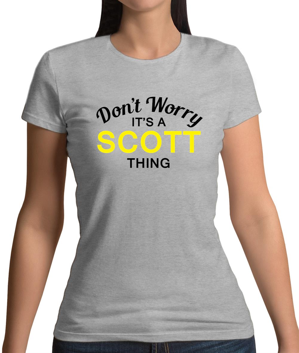 Don't Worry It's a SCOTT Thing! Womens T-Shirt Don't Worry It's a SCOTT Thing! Womens T-Shirt