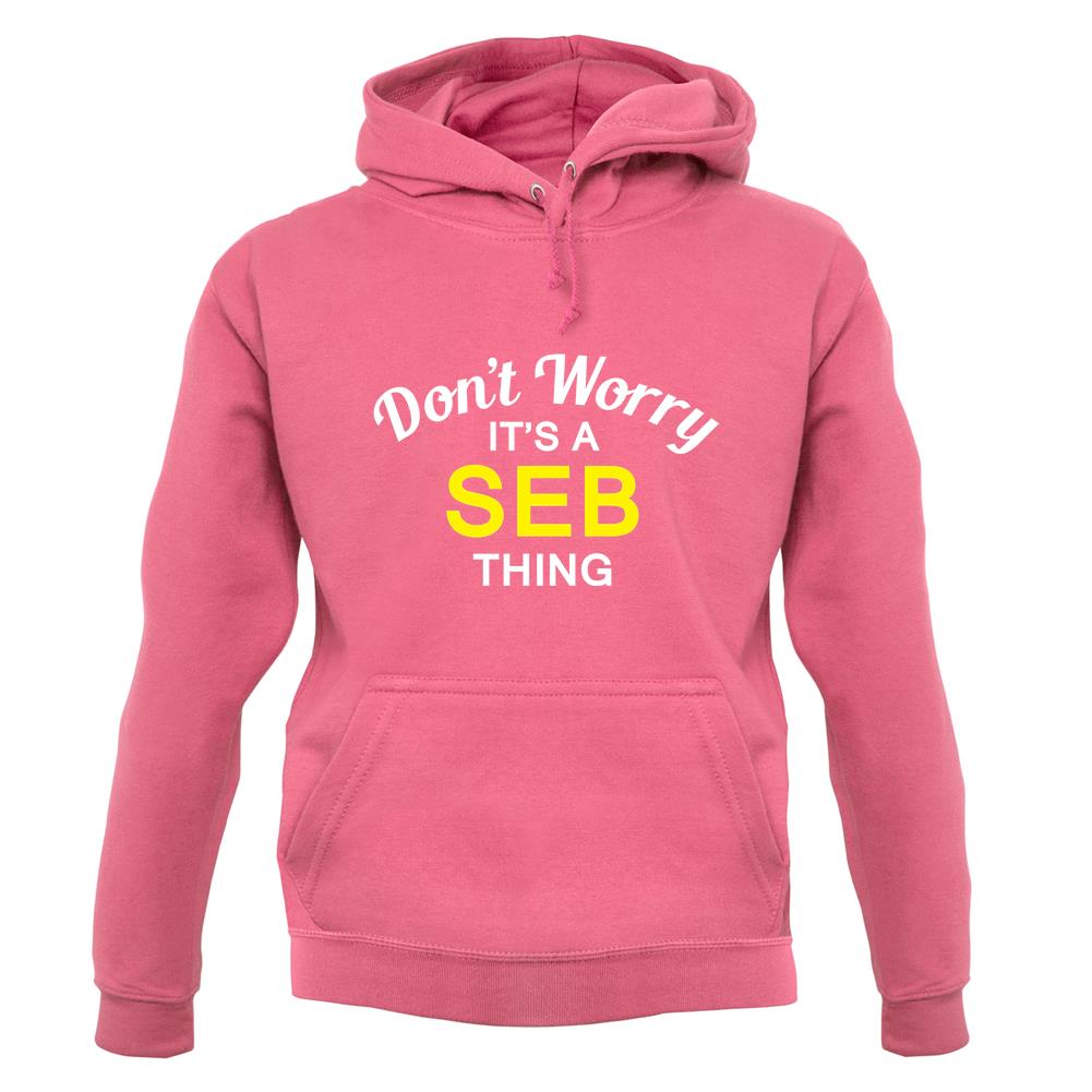 Don't Worry It's a SEB Thing! unisex hoodie Don't Worry It's a SEB Thing! unisex hoodie
