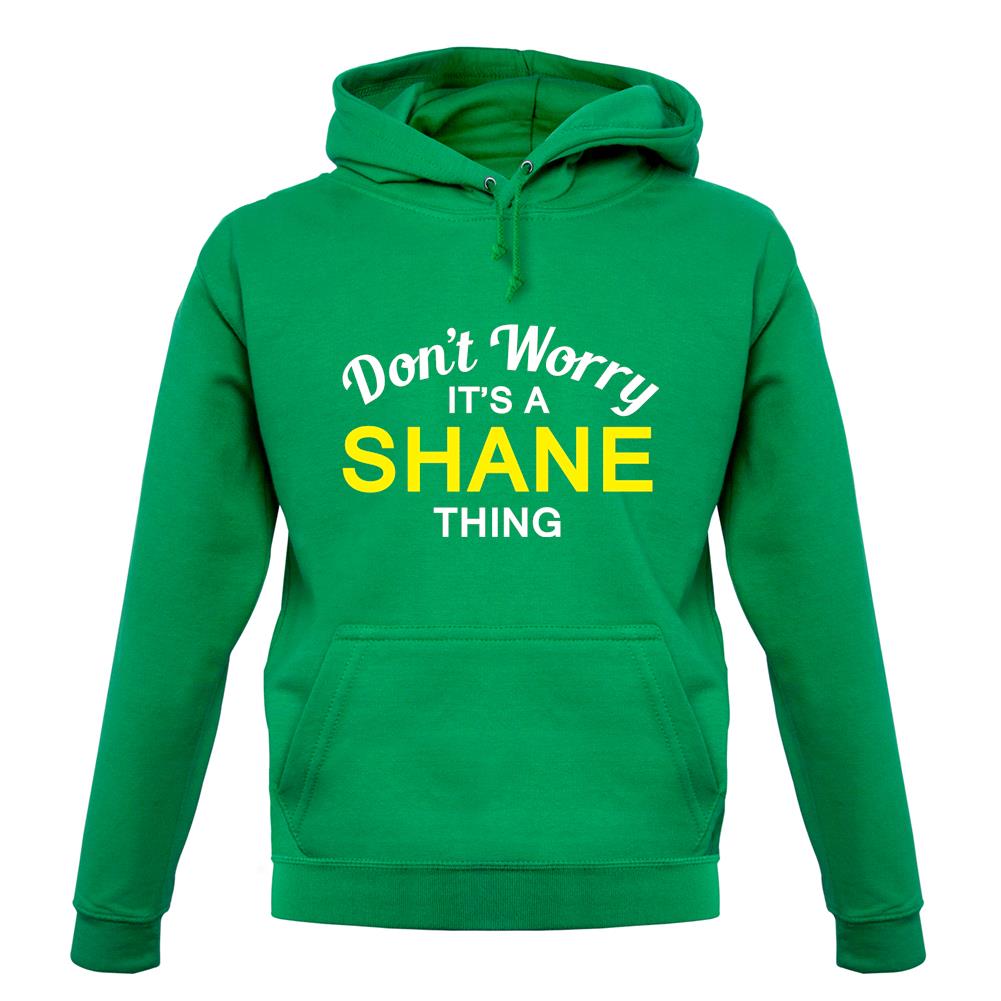 Don't Worry It's a SHANE Thing! unisex hoodie Don't Worry It's a SHANE Thing! unisex hoodie