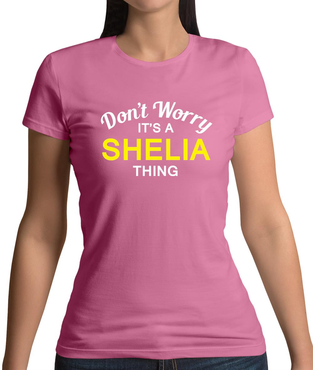 Don't Worry It's a SHELIA Thing! Womens T-Shirt Don't Worry It's a SHELIA Thing! Womens T-Shirt