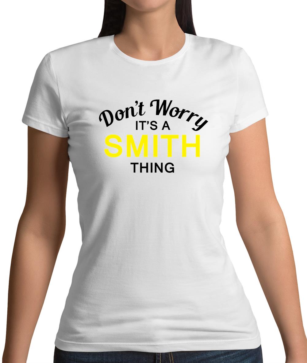 Don't Worry It's a SMITH Thing! Womens T-Shirt Don't Worry It's a SMITH Thing! Womens T-Shirt
