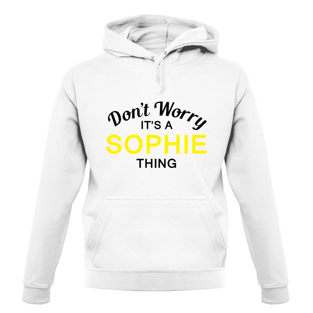 Don't Worry It's a SOPHIE Thing! unisex hoodie Don't Worry It's a SOPHIE Thing! unisex hoodie