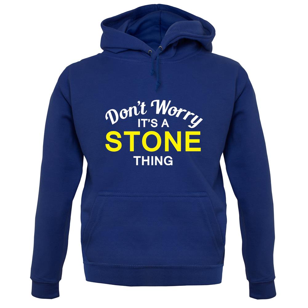 Don't Worry It's a STONE Thing! unisex hoodie Don't Worry It's a STONE Thing! unisex hoodie