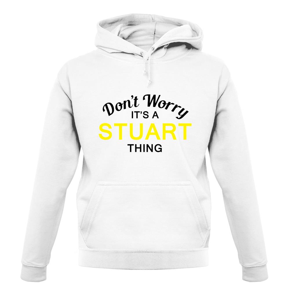 Don't Worry It's a STUART Thing! unisex hoodie Don't Worry It's a STUART Thing! unisex hoodie