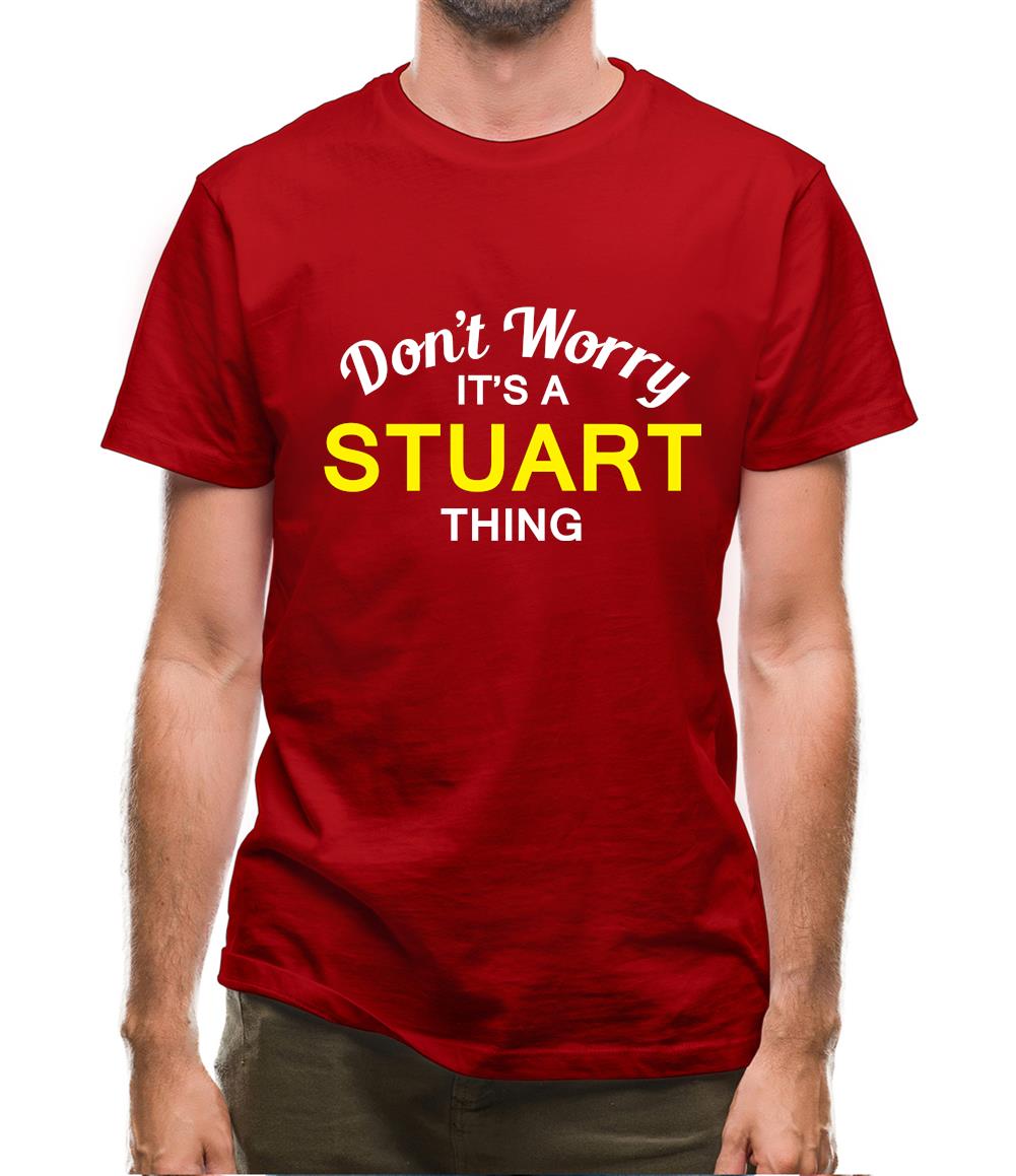 Don't Worry It's a STUART Thing! Mens T-Shirt Don't Worry It's a STUART Thing! Mens T-Shirt