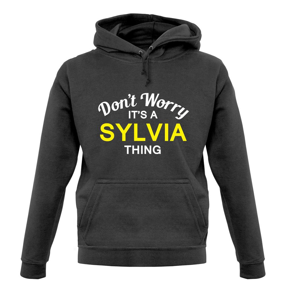 Don't Worry It's a SYLVIA Thing! unisex hoodie Don't Worry It's a SYLVIA Thing! unisex hoodie