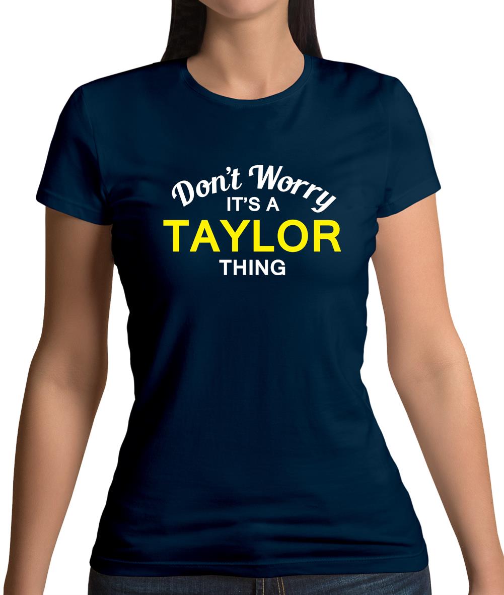 Don't Worry It's a TAYLOR Thing! Womens T-Shirt Don't Worry It's a TAYLOR Thing! Womens T-Shirt