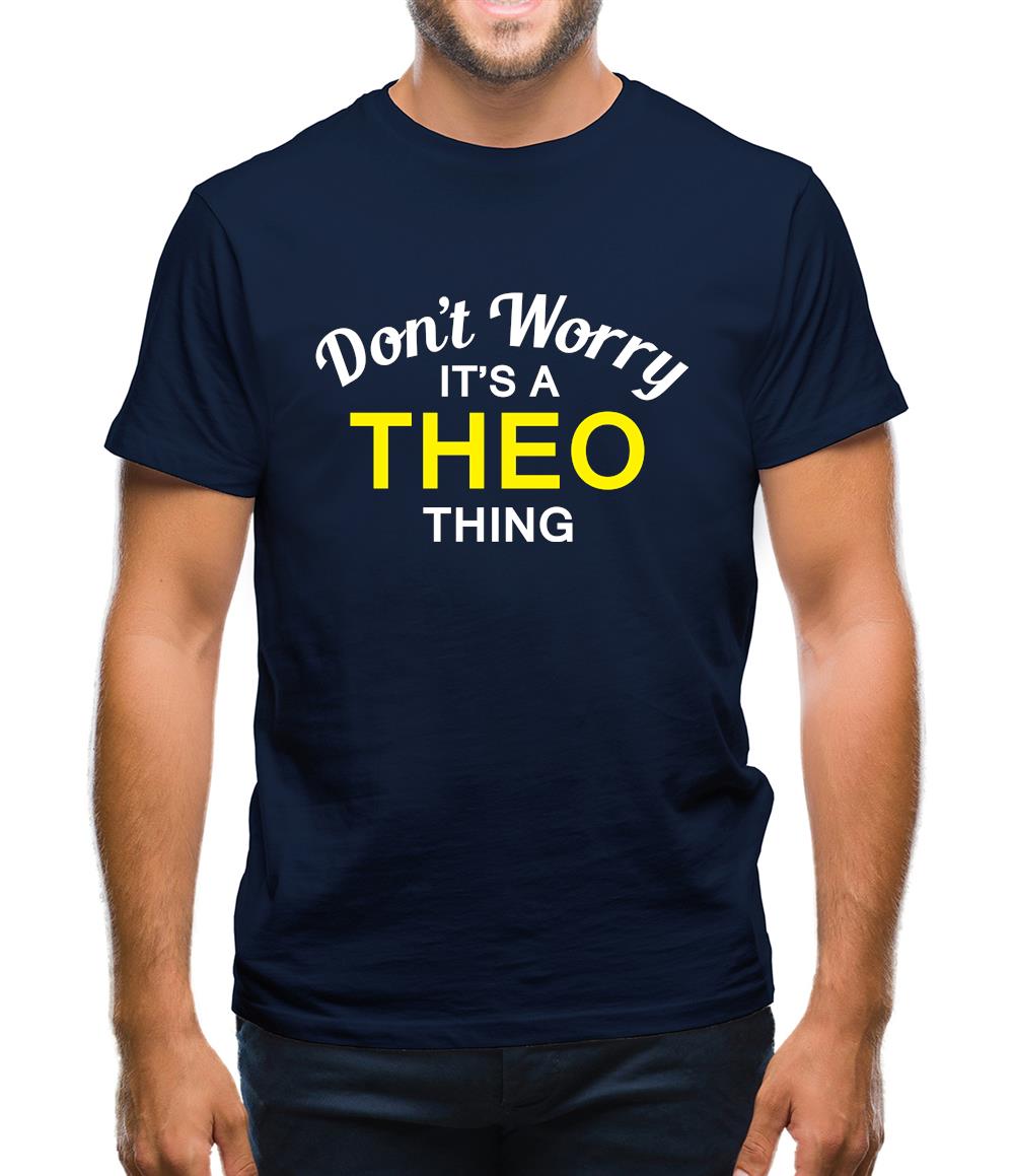Don't Worry It's a THEO Thing! Mens T-Shirt Don't Worry It's a THEO Thing! Mens T-Shirt