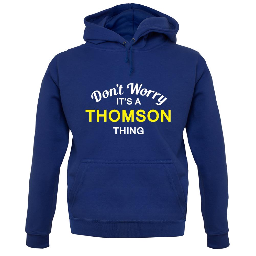 Don't Worry It's a THOMSON Thing! unisex hoodie Don't Worry It's a THOMSON Thing! unisex hoodie
