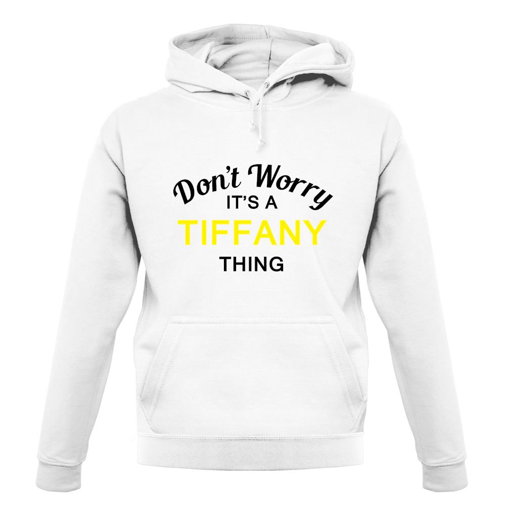 Don't Worry It's a TIFFANY Thing! unisex hoodie Don't Worry It's a TIFFANY Thing! unisex hoodie