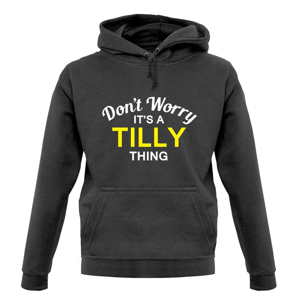 Don't Worry It's a TILLY Thing! unisex hoodie Don't Worry It's a TILLY Thing! unisex hoodie