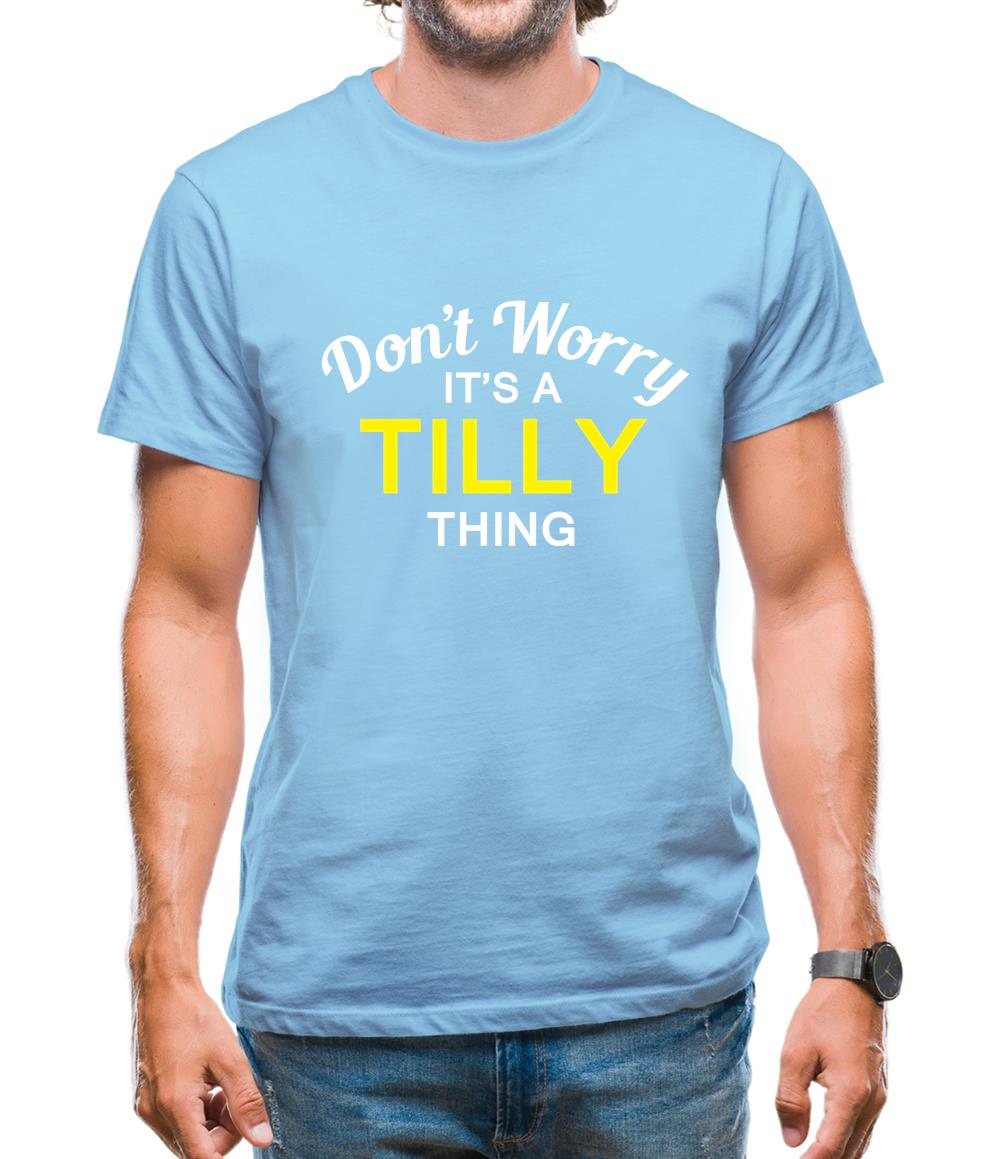 Don't Worry It's a TILLY Thing! Mens T-Shirt Don't Worry It's a TILLY Thing! Mens T-Shirt