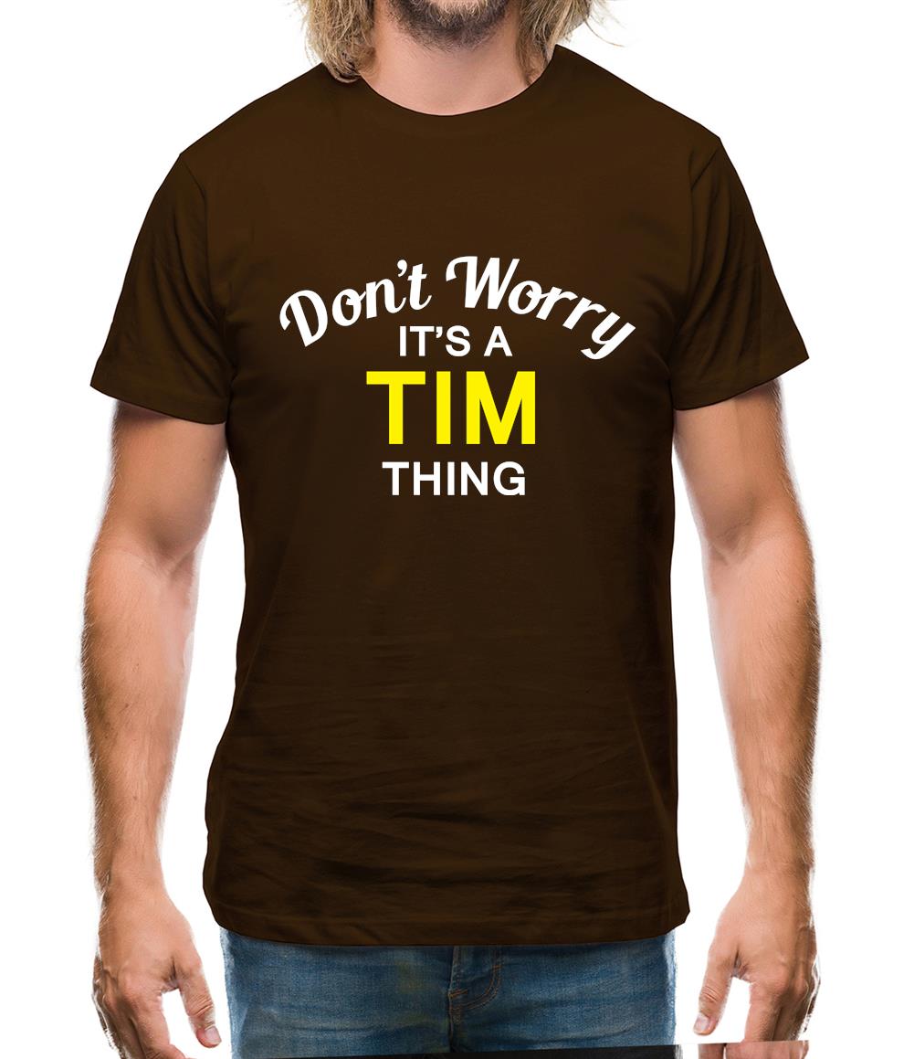 Don't Worry It's a TIM Thing! Mens T-Shirt Don't Worry It's a TIM Thing! Mens T-Shirt