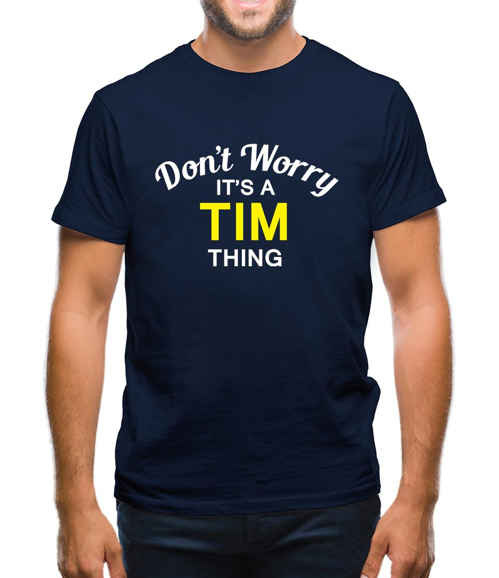 Don't Worry It's a TIM Thing! Mens T-Shirt Don't Worry It's a TIM Thing! Mens T-Shirt