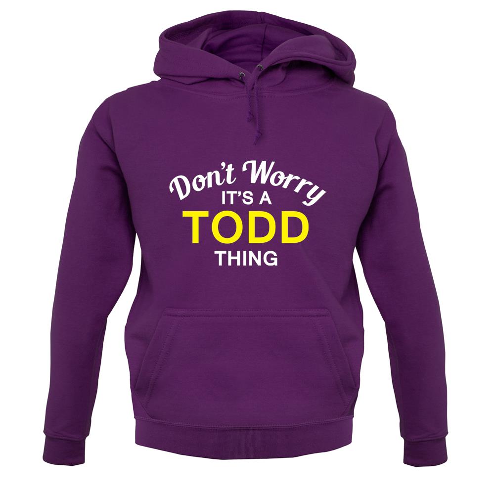Don't Worry It's a TODD Thing! unisex hoodie Don't Worry It's a TODD Thing! unisex hoodie
