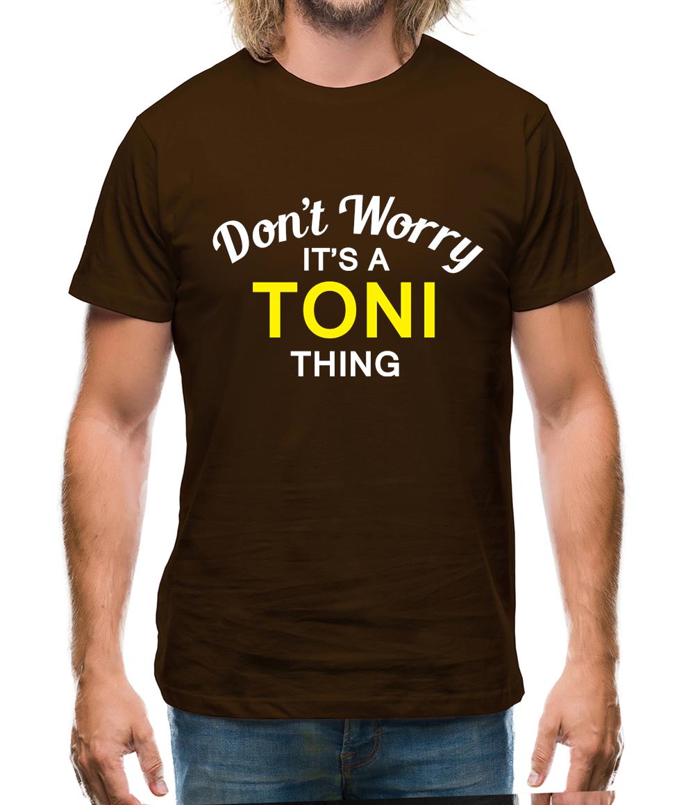 Don't Worry It's a TONI Thing! Mens T-Shirt Don't Worry It's a TONI Thing! Mens T-Shirt