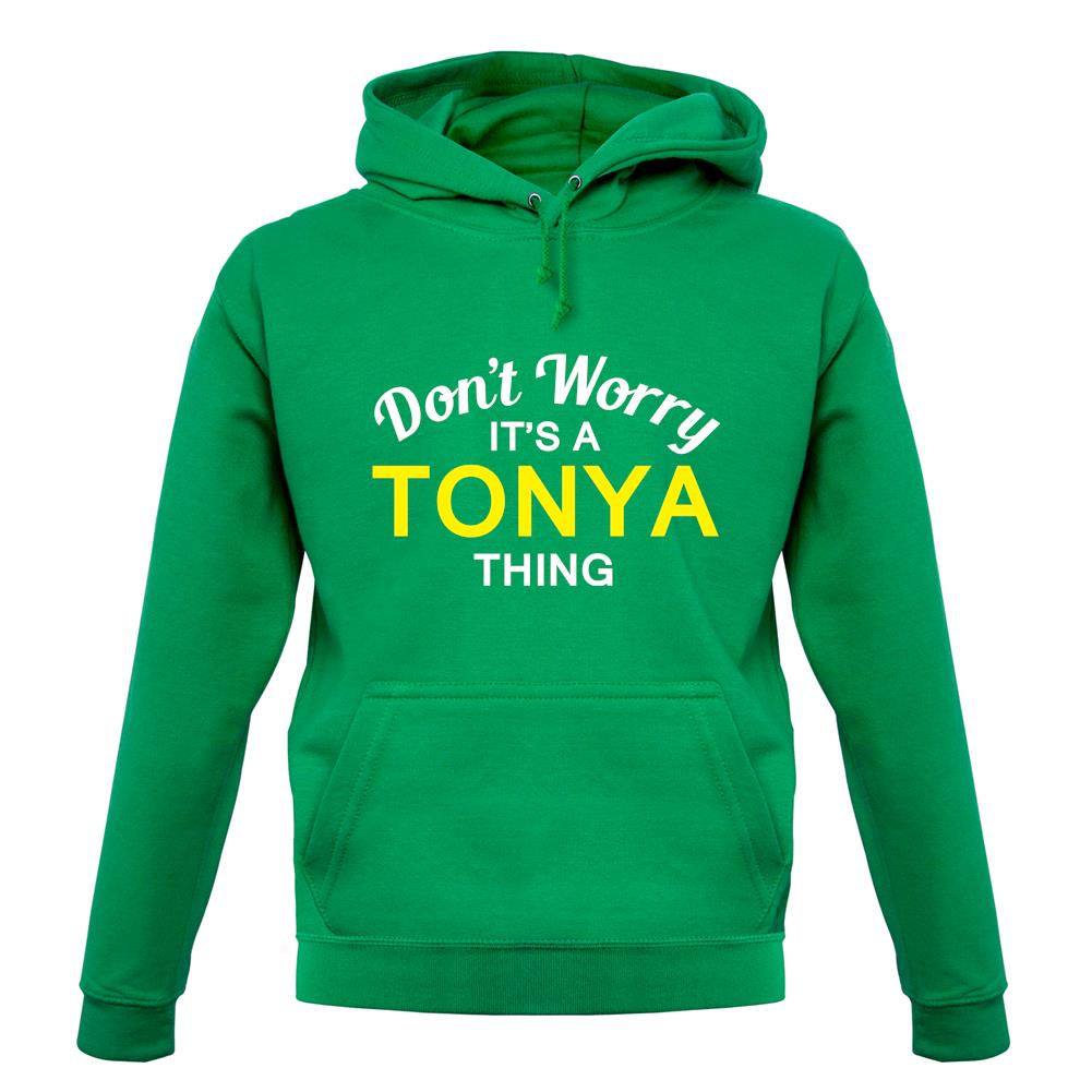 Don't Worry It's a TONYA Thing! unisex hoodie Don't Worry It's a TONYA Thing! unisex hoodie