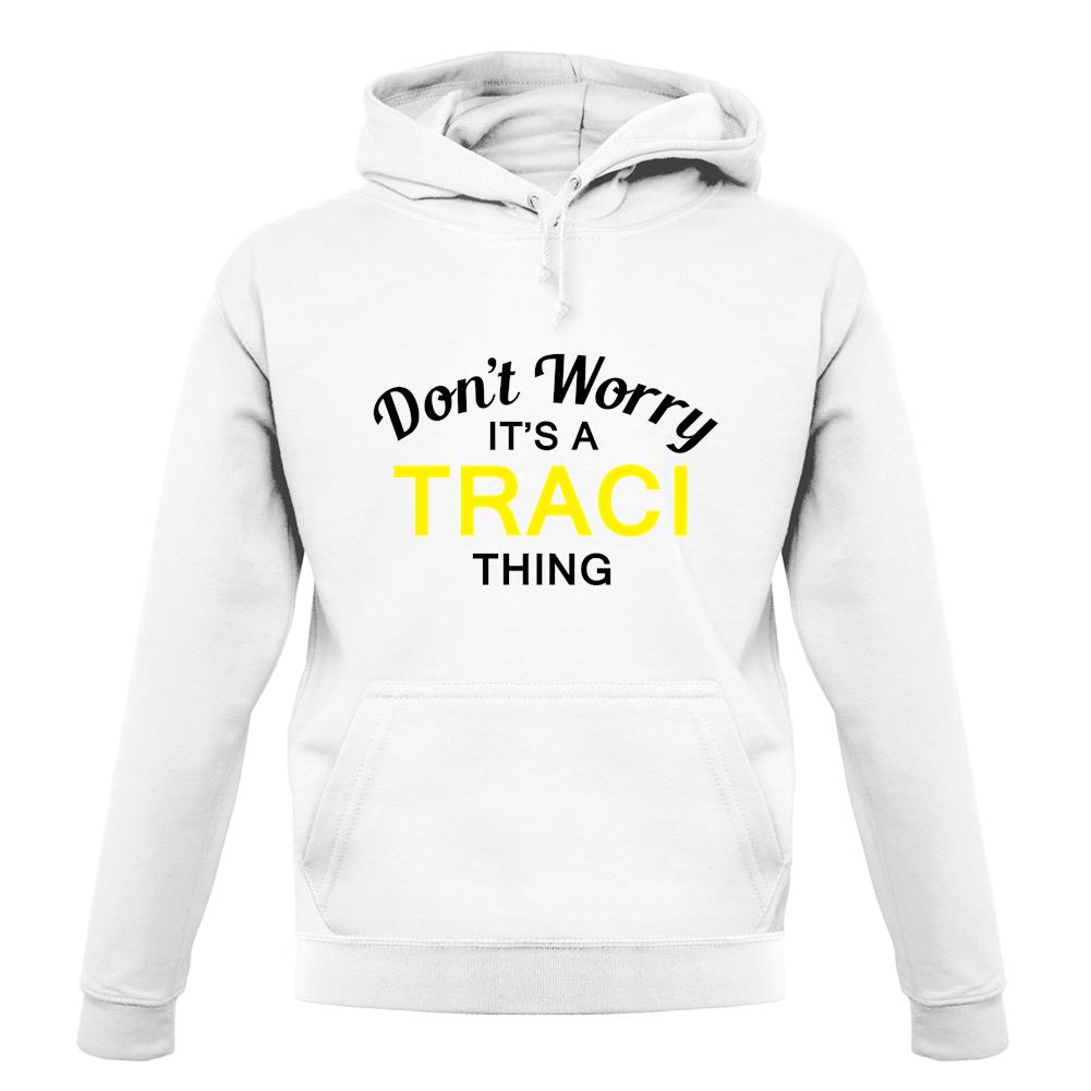 Don't Worry It's a TRACI Thing! unisex hoodie Don't Worry It's a TRACI Thing! unisex hoodie
