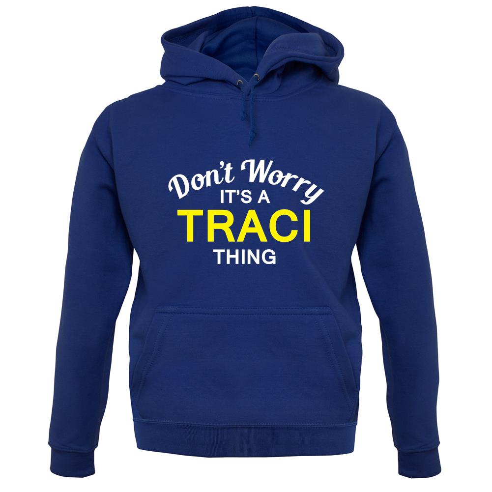 Don't Worry It's a TRACI Thing! unisex hoodie Don't Worry It's a TRACI Thing! unisex hoodie
