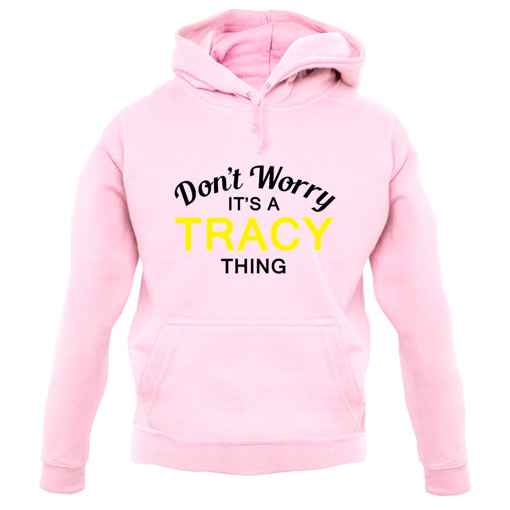 Don't Worry It's a TRACY Thing! unisex hoodie Don't Worry It's a TRACY Thing! unisex hoodie