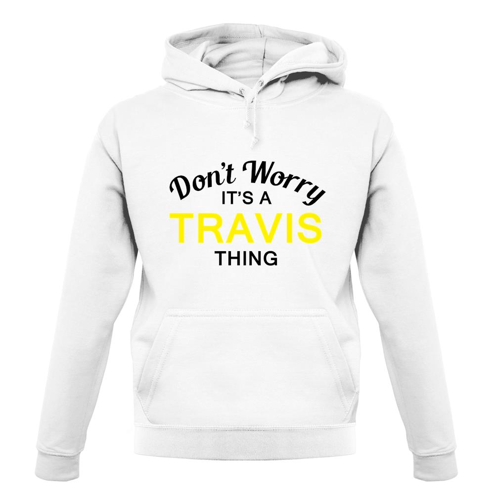 Don't Worry It's a TRAVIS Thing! unisex hoodie Don't Worry It's a TRAVIS Thing! unisex hoodie